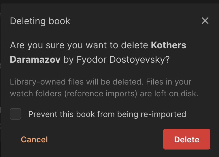 A of the new delete book model, saying "Are you sure you want to delete Kother Daramazov by Fyodor Dostoevsky? Library-owned files will be deleted. Files in your watch folders (reference imports) are left on disk." With an unchecked checkbox at the bottom saying "Prevent this book from being re-imported"